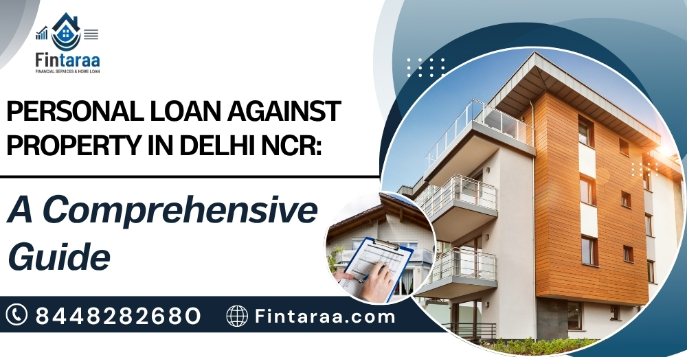 Personal Loan Against Property in Delhi NCR: A Comprehensive Guide.